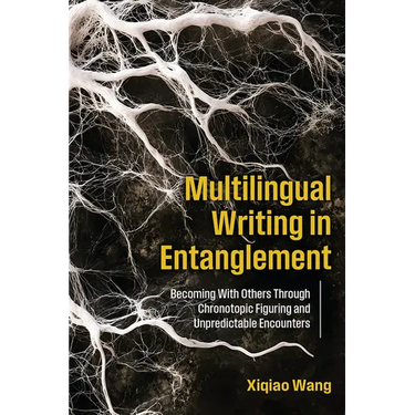 Multilingual Writing in Entanglement: Becoming With Others Through Chronotopic Figuring and Unpredictable Encounters