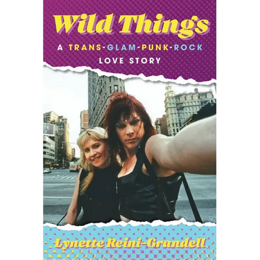 Wild Things: A Trans-Glam-Punk-Rock Love Story