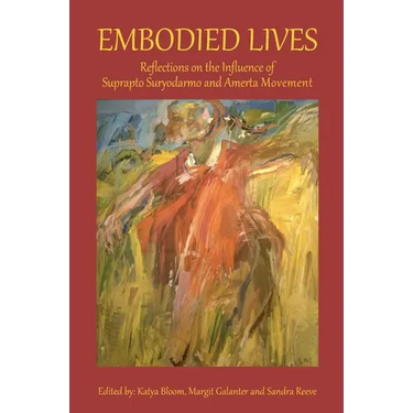 Embodied Lives: Reflections on the Influence of Suprapto Suryodarmo and Amerta Movement