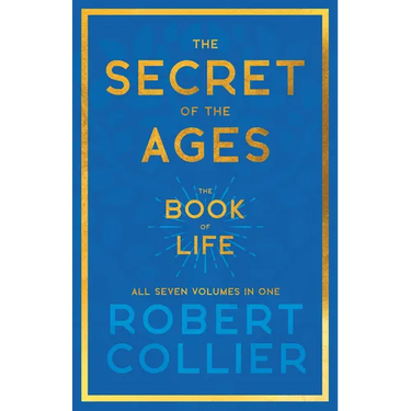 The Secret of the Ages - The Book of Life - All Seven Volumes in One;With the Introductory Chapter 'The Secret of Health, Success and Power' by James