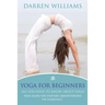 Yoga for Beginners: All You Need to Know about Yoga: Yoga Guide for Starters Understanding the Essentials