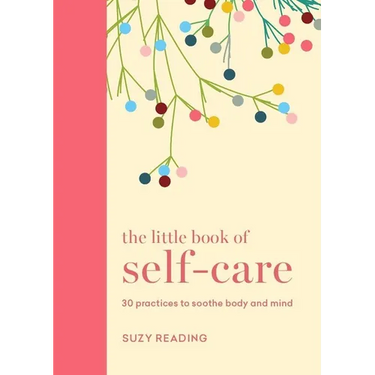 The Little Book of Self-Care: 30 Practices to Soothe the Body and Mind