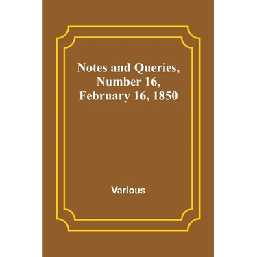 Notes and Queries, Number 16, February 16, 1850