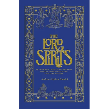 The Lord of Spirits: An Orthodox Christian Framework for the Unseen World and Spiritual Warfare