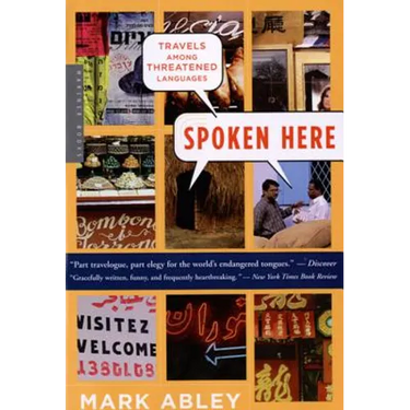 Spoken Here: Travels Among Threatened Languages