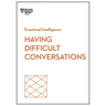 Having Difficult Conversations (HBR Emotional Intelligence Series)