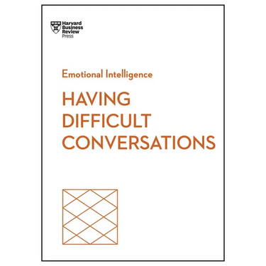 Having Difficult Conversations (HBR Emotional Intelligence Series)