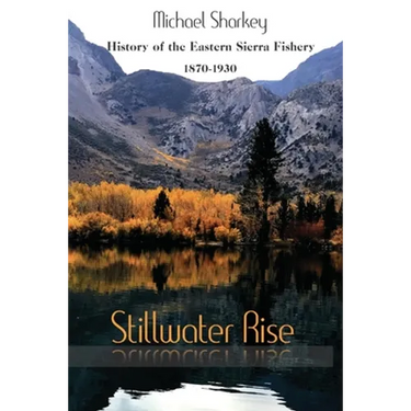 Stillwater Rise: History of the Eastern Sierra Fishery 1870-1930
