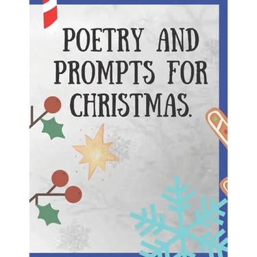Poetry and Prompts for Christmas.: Writing Prompts for Kids, and Adults. Poetry for a Winter day to be inspired and engaged in a creative activity. Pr