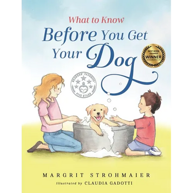 What to Know Before You Get Your Dog: For Every Kid Who's Begging for a Puppy - Children Ages 3 and Up
