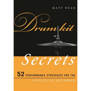 Drum Kit Secrets: 52 Performance Strategies for the Advanced Drummer