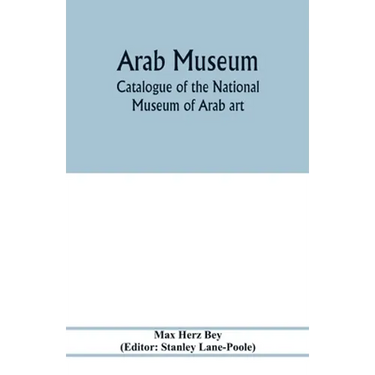 Arab Museum; Catalogue of the National museum of Arab art