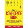 The Confidence Book: 75 Ways to Reduce Your Anxiety, Let Go Of Your Fears, Change Your Negative Thinking, and Perform at Your Professional Best