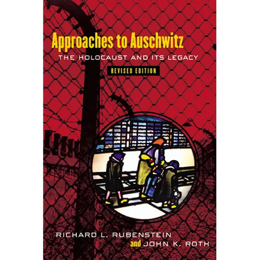 Approaches to Auschwitz, Revised Edition: The Holocaust and Its Legacy