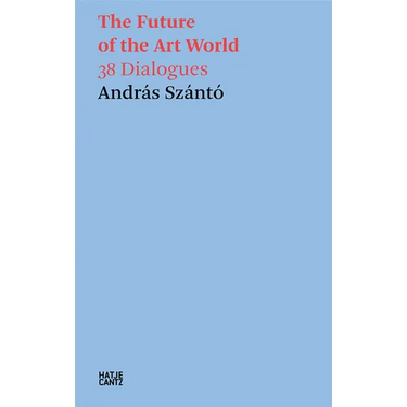 The Future of the Art World: 38 Dialogues