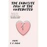 The Exquisite Pain of the Unrequited: Poems