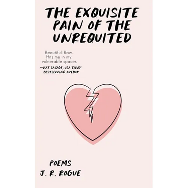 The Exquisite Pain of the Unrequited: Poems