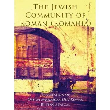 The Jewish Community of Roman (Roman, Romania): Translation of Obstea evreiascaă din Roman