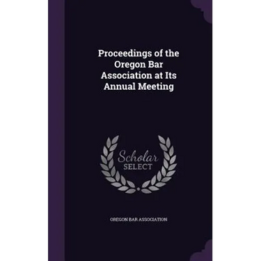 Proceedings of the Oregon Bar Association at Its Annual Meeting
