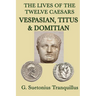 The Lives of the Twelve Caesars -Vespasian, Titus & Domitian-: Vespasian, Titus, and Domitian: Roman Imperial Biographies