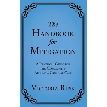 The Handbook for Mitigation: A Practical Guide for the Community Around a Criminal Case