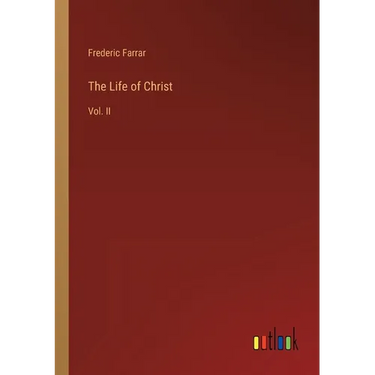 The Life of Christ: Vol. II