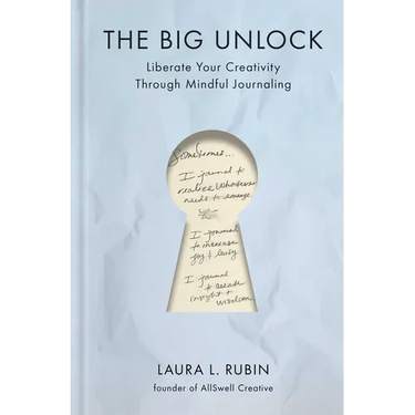 The Big Unlock: Liberate Your Creativity Through Mindful Journaling