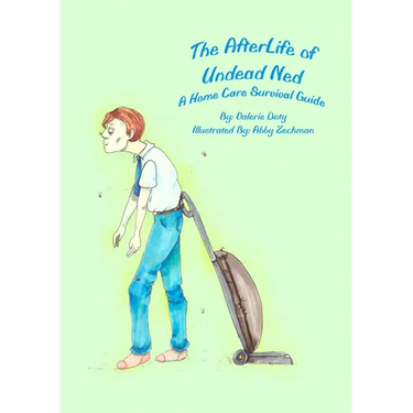 The AfterLife of Undead Ned: A Home Care Survival Guide