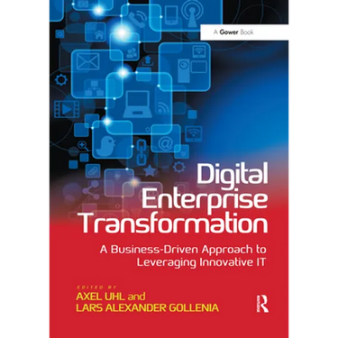Digital Enterprise Transformation: A Business-Driven Approach to Leveraging Innovative It