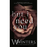 But I Need You