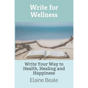 Write for Wellness: Write Your Way to Health, Healing and Happiness