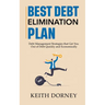 Best Debt Elimination Plan: Debt Management Strategies that Get You Out of Debt Quickly and Economically