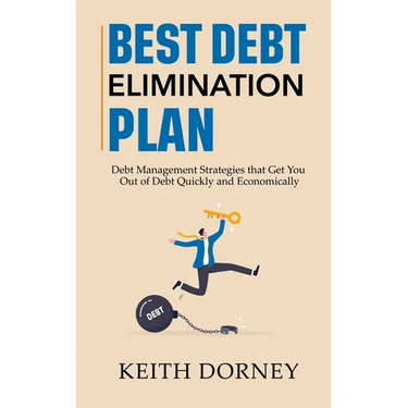 Best Debt Elimination Plan: Debt Management Strategies that Get You Out of Debt Quickly and Economically