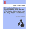 Chronological Notes of Scottish Affairs from 1680 Till 1701; Being Chiefly Taken from the Diary of Lord Fountainhall.