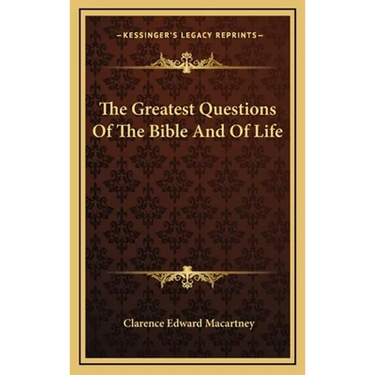 The Greatest Questions Of The Bible And Of Life
