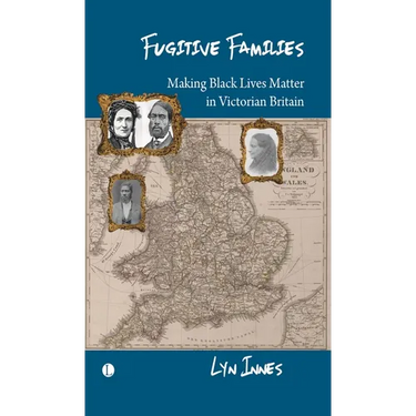 Fugitive Families: Making Black Lives Matter in Victorian Britain