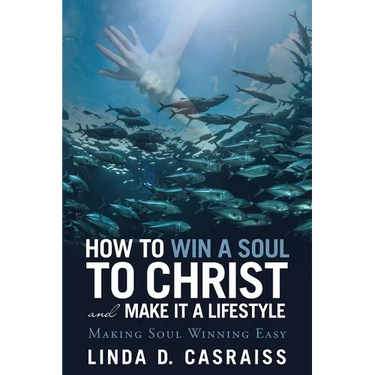 How to Win a Soul to Christ and Make It a Lifestyle: Making Soul Winning Easy
