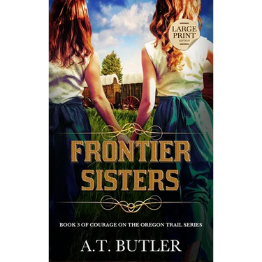 Frontier Sisters: Historical Women's Fiction Saga Large Print