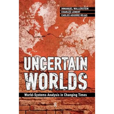 Uncertain Worlds: World-systems Analysis in Changing Times