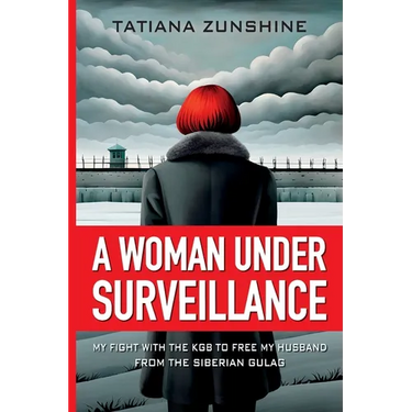 A Woman Under Surveillance: My Fight With The KGB To Free MY Husband From The Siberian Gulag