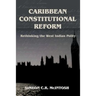 Caribbean Constitutional Reform: Rethinking the West Indian Polity
