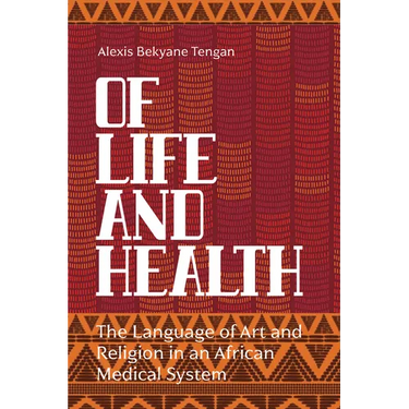Of Life and Health: The Language of Art and Religion in an African Medical System