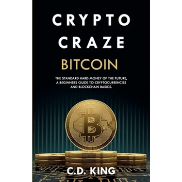 Crypto Craze: Bitcoin - Standard Hard Money of the Future - Beginners Guide to Cryptocurrencies and Blockchain Basics