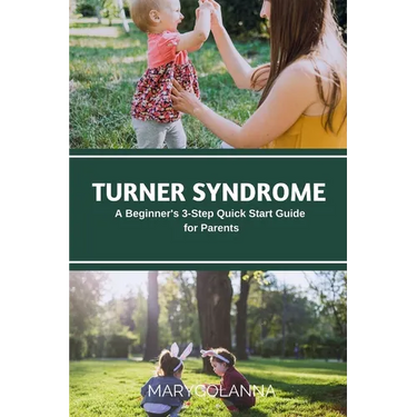 Turner Syndrome: A Beginner's 3-Step Quick Start Guide for Parents