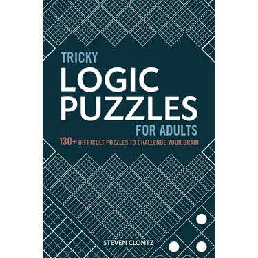 Tricky Logic Puzzles for Adults: 130+ Difficult Puzzles to Challenge Your Brain