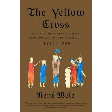 The Yellow Cross: The Story of the Last Cathars' Rebellion Against the Inquisition, 1290-1329