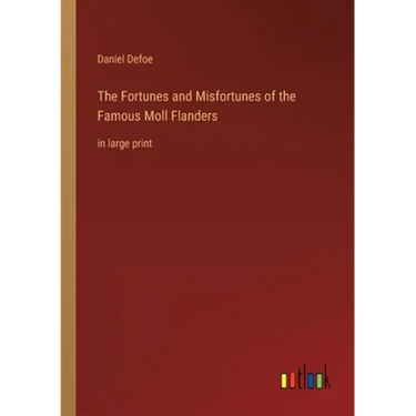 The Fortunes and Misfortunes of the Famous Moll Flanders: in large print
