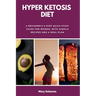 Hyper Ketosis Diet: A Beginner's 5-Step Quick Start Guide for Women, with Sample Recipes and a Meal Plan