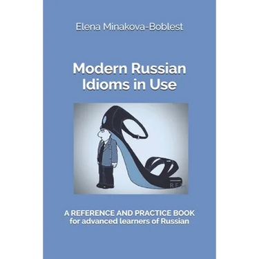 Modern Russian Idioms in Use: A Reference and Practice Book for Advanced Learners of Russian