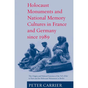 Holocaust Monuments and National Memory: France and Germany Since 1989